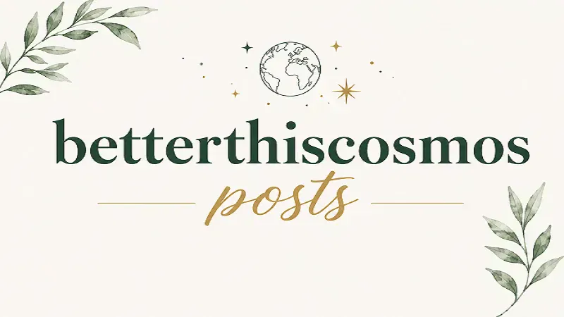BetterThisCosmos Posts